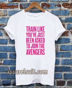 train like youve just been asked to join tshirt