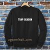 trap season Sweatshirt