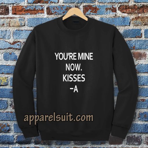 you're mine now Sweatshirt