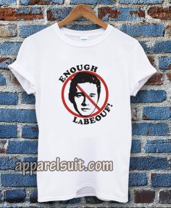 Enough LaBeouf T Shirt