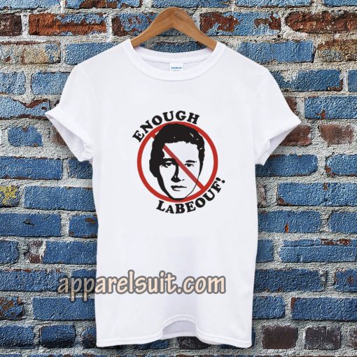 Enough LaBeouf T Shirt