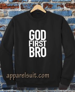 God First Bro Shirt Christian Sweatshirt