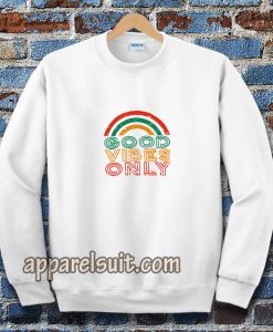 Good Vibes Only Rainbow Sweatshirt