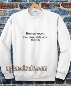 Heaven Knows I'm Miserable Now The Smiths Sweatshirt