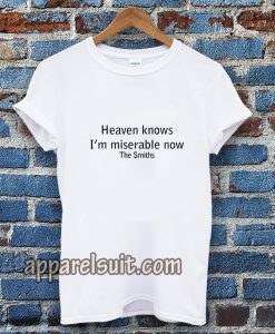 Heaven Knows I'm Miserable Now The Smiths T-shirt