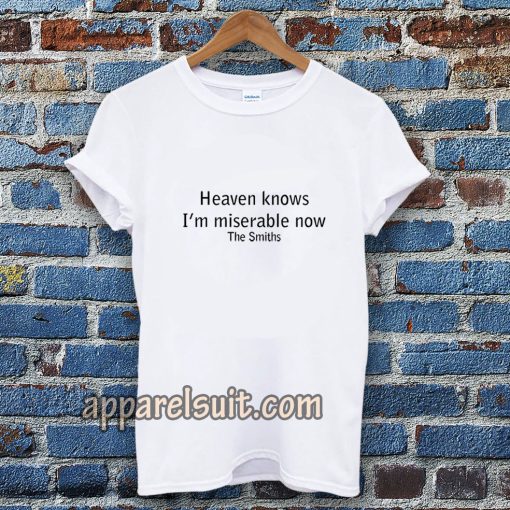 Heaven Knows I'm Miserable Now The Smiths T-shirt