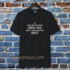 If you're Not Into Oral Sex Keep Your Mouth Shut T-Shirt