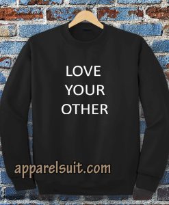 Love Your Other Unisex Sweatshirt