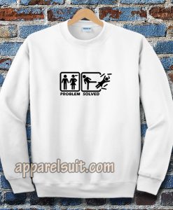 Problem solved Sweatshirt