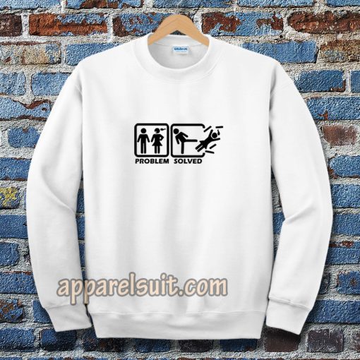 Problem solved Sweatshirt