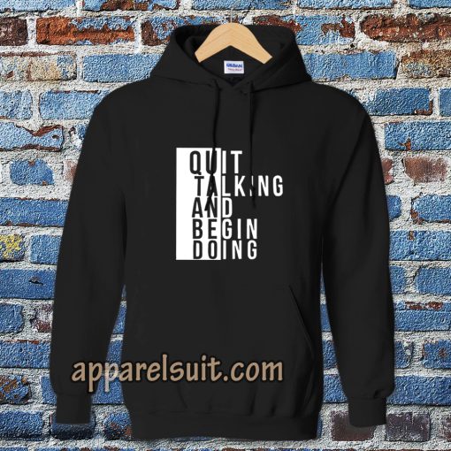 Quit talking and begin doing Hoodie