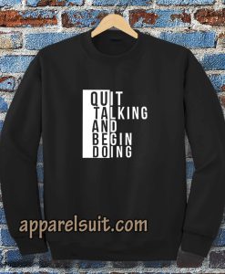 Quit talking and begin doing Sweatshirt