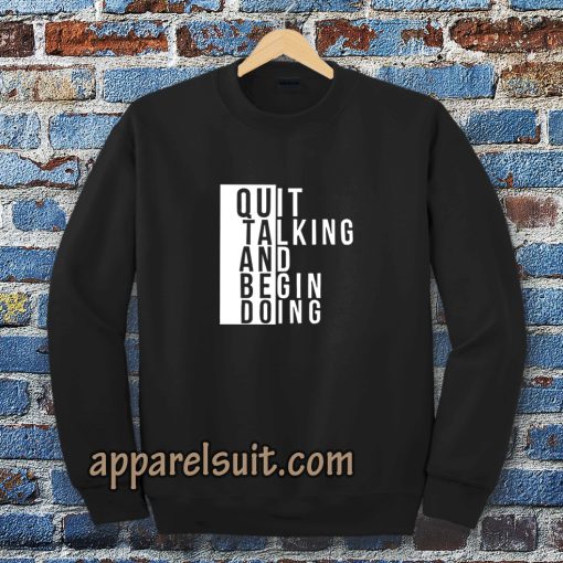 Quit talking and begin doing Sweatshirt