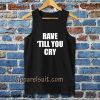 Rave Till You Cry Tanktop