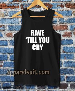 Rave Till You Cry Tanktop