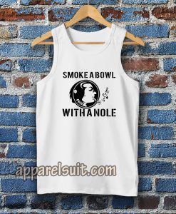 Smoke a Bowl With a Nole tanktop