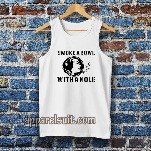 Smoke a Bowl With a Nole tanktop