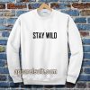 Stay Wild SweatshirtStay Wild Sweatshirt