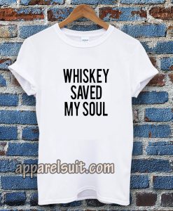 Whiskey Saved My Soul T-Shirt