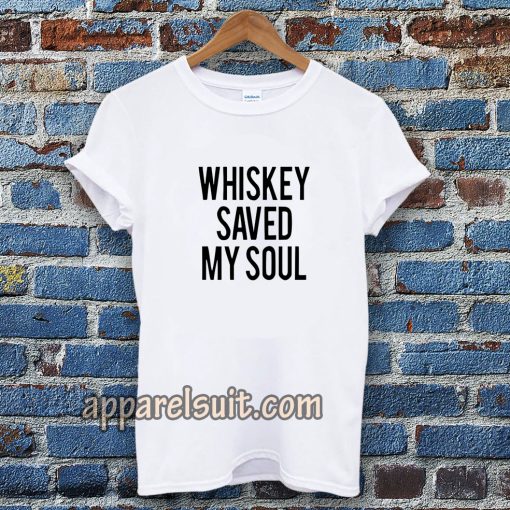 Whiskey Saved My Soul T-Shirt