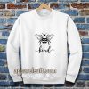 bee kind Sweatshirt