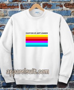 colour your life adopt a rainbow Sweatshirt