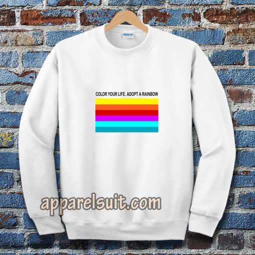 colour your life adopt a rainbow Sweatshirt