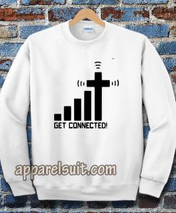 get connected! Sweatshirt