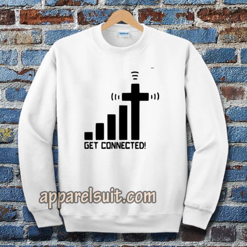 get connected! Sweatshirt