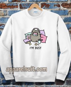 i'm busy Sweatshirt