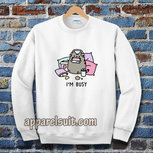 i'm busy Sweatshirt