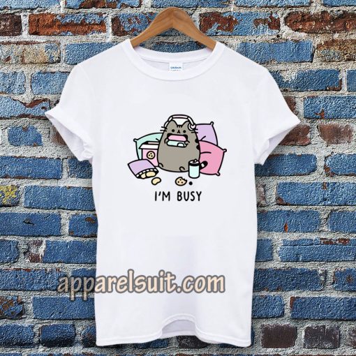 i'm busy t-shirt