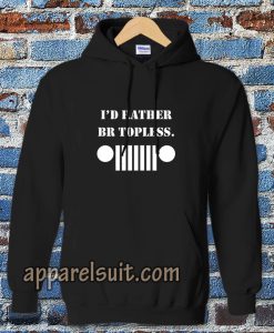 i'd rather be topless Hoodie