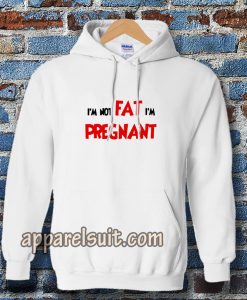 i'm not fat i'm pregnant Hoodie