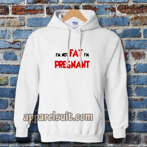 i'm not fat i'm pregnant Hoodie