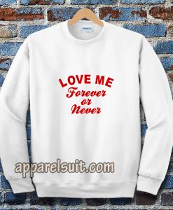 love me forever or never Sweatshirt