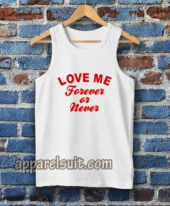 love me forever or never tanktoplove me forever or never tanktop