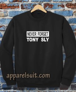 never forget tony sly Sweatshirt