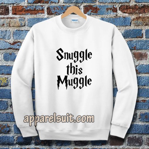 snuggle this muggle Sweatshirt