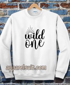 wild one Sweatshirt