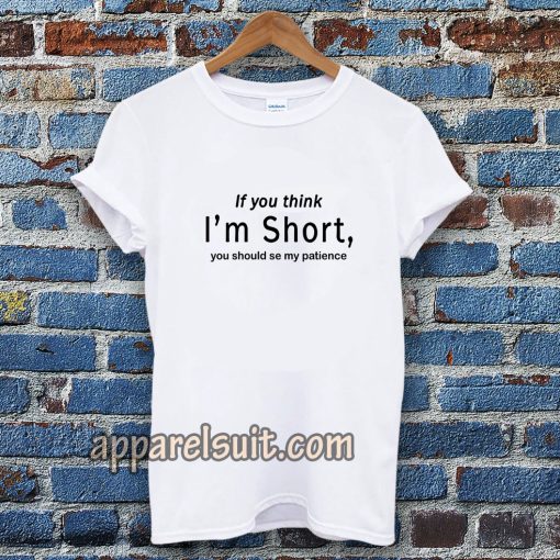 wmen if you think im short funny t-shirt