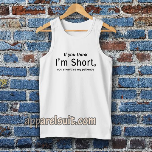 wmen if you think im short funny tanktop