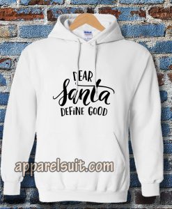 Dear Santa Define Good Hoodie