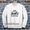 Dear Santa Define Good Sweatshirt