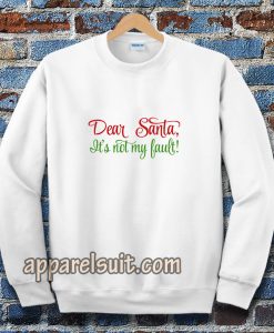 Dear Santa, It's Not My Bault! Sweatshirt