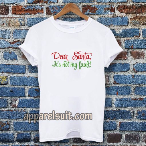 Dear Santa, It's Not My Bault! T-shirt