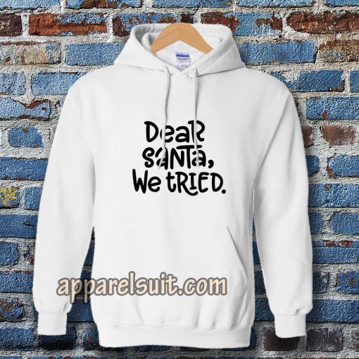Dear Santa, We Tried Hoodie