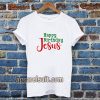 Happy birthday Jesus T-shirt