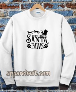 Here Comes Santa Paws Sweatshirt