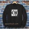 Jesus Is The Way Sweatshirt